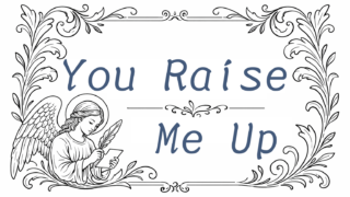 You Raise Me Up｜歌詞の意味とケルトの響き―あなたが支えてくれたから